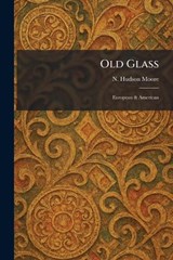 Old Glass - N Hudson Moore - 9781025878522