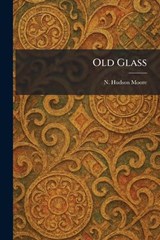 Old Glass - N Hudson Moore - 9781025878911