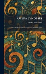 Opera Synopses - J Walker McSpadden - 9781025879406
