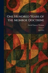 One Hundred Years of the Monroe Doctrine - David Yancey Thomas - 9781025882574