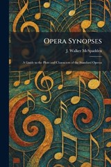 Opera Synopses - J Walker McSpadden - 9781025883687