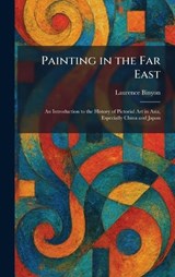 Painting in the Far East - Laurence Binyon - 9781025890890