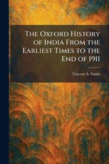 The Oxford History of India From the Earliest Times to the End of 1911 - Vincent a Smith - 9781025892351