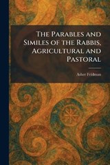 The Parables and Similes of the Rabbis, Agricultural and Pastoral - Asher Feldman - 9781025892719
