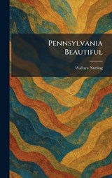 Pennsylvania Beautiful - Wallace Nutting - 9781025896205