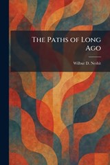 The Paths of Long Ago - Wilbur D Nesbit - 9781025898131