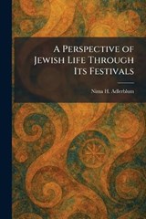 A Perspective of Jewish Life Through Its Festivals - Nima H Adlerblum - 9781025898469