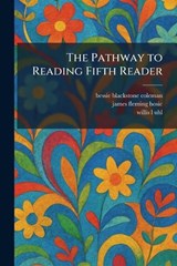 The Pathway to Reading Fifth Reader - Bessie Blackstone Coleman ; James Fleming Hosic ; Willis L Uhl - 9781025899190