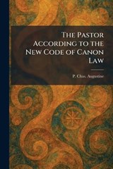The Pastor According to the New Code of Canon Law - P Chas Augustine - 9781025899596