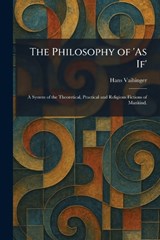 The Philosophy of 'As If' - Hans Vaihinger - 9781025904290