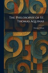 The Philosophy of St. Thomas Aquinas - Etienne Gilson - 9781025904610