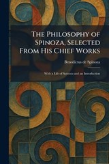 The Philosophy of Spinoza, Selected From His Chief Works - Benedictus De Spinoza - 9781025905341
