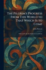 The Pilgrim's Progress From This World to That Which Is to Come - John Bunyan - 9781025907307