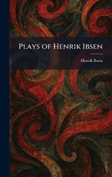 Plays of Henrik Ibsen - Henrik Johan Ibsen - 9781025908946