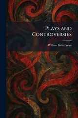 Plays and Controversies - William Butler Yeats - 9781025911489
