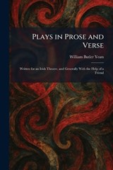Plays in Prose and Verse - William Butler Yeats - 9781025912189