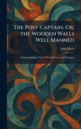 The Post-Captain, Or, the Wooden Walls Well Manned - John Davis - 9781025915296