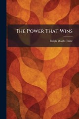 The Power That Wins - Ralph Waldo Trine - 9781025920511