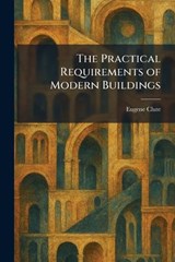 The Practical Requirements of Modern Buildings - Eugene Clute - 9781025920849