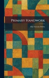 Primary Handwork - Ella Victoria Dobbs - 9781025921945