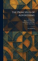 The Principles of Advertising - Harry Tipper ; Harry L Hollingworth ; George Burton Hotchkiss - 9781025923925