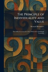 The Principle of Individuality and Value - Bernard Bosanquet - 9781025925899