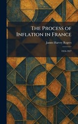 The Process of Inflation in France - James Harvey Rogers - 9781025926674