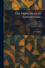 The Principles of Advertising - Harry Tipper ; Harry L Hollingworth ; George Burton Hotchkiss - 9781025926766