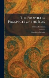 The Prophetic Prospects of the Jews - Patrick Fairbairn - 9781025927664