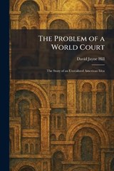 The Problem of a World Court - David Jayne Hill - 9781025928432