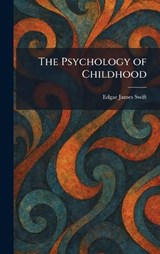 The Psychology of Childhood - Edgar James Swift - 9781025932194