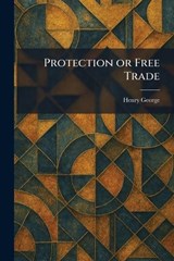 Protection or Free Trade - Henry George - 9781025933962