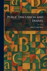 Public Discussion and Debate - Albert Craig Baird - 9781025934877
