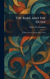 The Rake and the Hussy - Robert W Chambers - 9781025937533