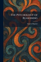 The Psychology of Reasoning - Eugenio Rignano - 9781025938929