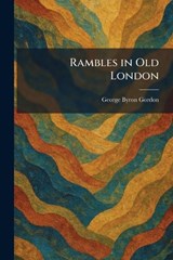 Rambles in Old London - George Byron Gordon - 9781025939995