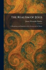 The Realism of Jesus - James Alexander Findlay - 9781025940083