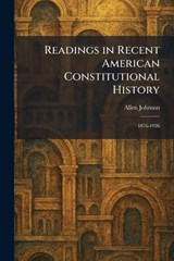 Readings in Recent American Constitutional History - Allen Johnson - 9781025941677