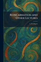 Reincarnation and Other Lectures - L W Rogers - 9781025946665