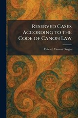 Reserved Cases According to the Code of Canon Law - Edward Vincent Dargin - 9781025953014