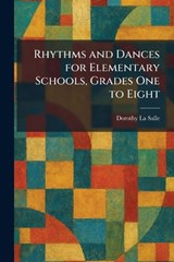 Rhythms and Dances for Elementary Schools, Grades One to Eight - Dorothy La Salle - 9781025953106