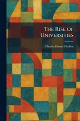 The Rise of Universities - Charles Homer Haskins - 9781025958149