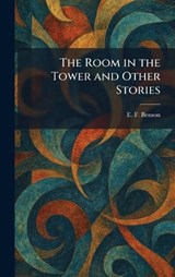 The Room in the Tower and Other Stories - E F Benson - 9781025959924
