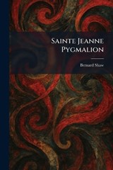 Sainte Jeanne Pygmalion - Bernard Shaw - 9781025967097