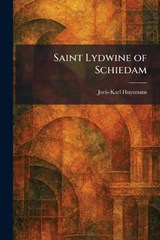 Saint Lydwine of Schiedam - Joris Karl Huysmans - 9781025967851
