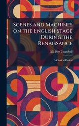 Scenes and Machines on the English Stage During the Renaissance - Lily Bess Campbell - 9781025969039