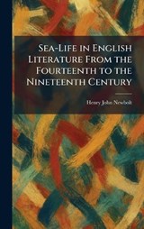 Sea-Life in English Literature From the Fourteenth to the Nineteenth Century - Henry John Newbolt - 9781025970394