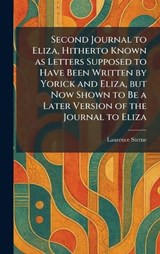 Second Journal to Eliza, Hitherto Known as Letters Supposed to Have Been Written by Yorick and Eliza, but Now Shown to Be a Later Version of the Journal to Eliza - Laurence Sterne - 9781025970998