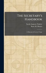 The Secretary's Handbook - Sarah Augusta Taintor ; Kate M Monro - 9781025971407