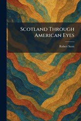 Scotland Through American Eyes - Robert Scott - 9781025972961